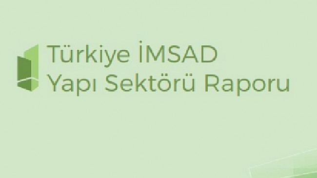 Türkiye İMSAD Yapı Sektörü Raporu 2020 yayımlandı