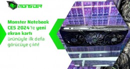 Monster Notebook CES 2024'te yeni ekran kartı ürünüyle ilk defa görücüye çıktı!