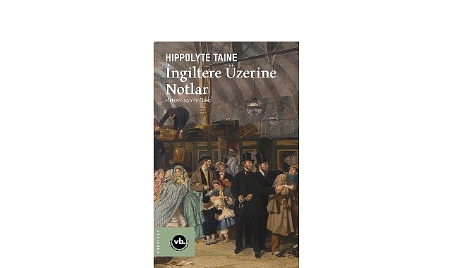 Victoria dönemi Britanya’sına edebi bakış: “İngiltere Üzerine Notlar”