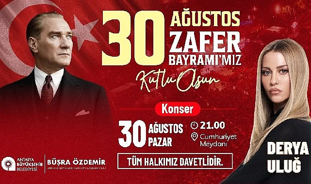 30 Ağustos coşkusu Derya Uluğ konseriyle taçlanacak