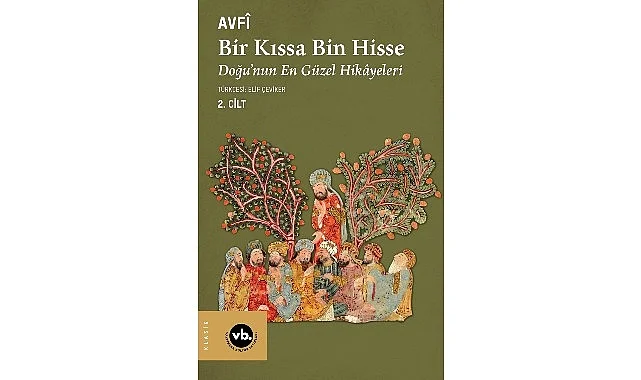Klasik Fars edebiyatının şaheseri “Bir Kıssa Bin Hisse- Doğu’nun En Güzel Hikâyeleri” 2.cildiyle Türkçede